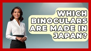 Which Binoculars Are Made In Japan? - Bird Watching Diaries