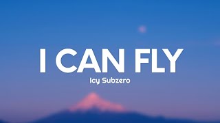 Icy Subzero - I CAN FLY (Testo/Lyrics)