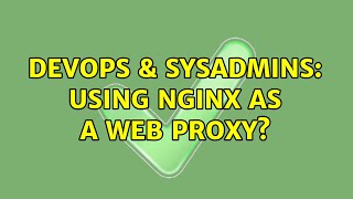 DevOps & SysAdmins: Using Nginx as a web proxy? Information