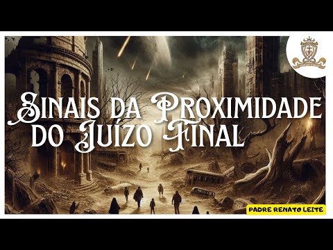 Sinais da proximidade do Juízo Final - @PadreRenatoLeite