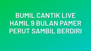 Bumil Cantik Live Hamil 9 Bulan Pamer Perut Sambil Berdiri