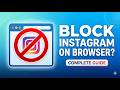 How to Block Instagram on Browser? | Complete Guide