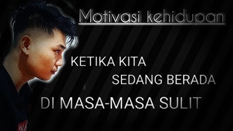 KETIKA KITA SEDANG BERADA DI MASA-MASA SULIT (MOTIVASI KEHIDUPAN)