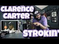 Clarence Carter - Strokin’ | REACTION