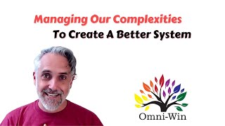 Managing Our Complexities to Create A Better System