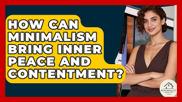 How Can Minimalism Bring Inner Peace And Contentment? - Minimalist Home Life