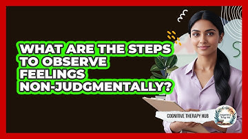 What Are The Steps To Observe Feelings Non-Judgmentally?