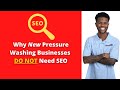 Why New Pressure Washing Businesses DO NOT Need SEO
