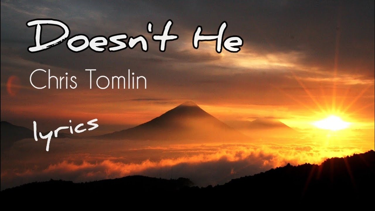 Doesn't He | Chris Tomlin