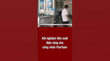 Xét nghiệm tầm soát diện rộng cho công nhân PouYuen | ANTV#short
