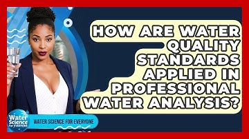 How Are Water Quality Standards Applied In Professional Water Analysis? - Water Science For Everyone