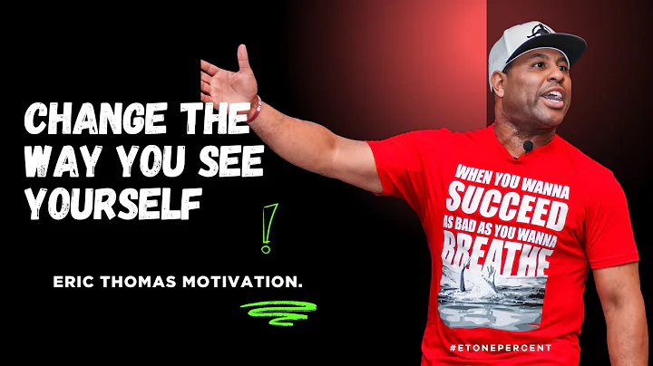 CHANGE THE WAY YOU SEE YOURSELF - Eric Thomas Best Motivational Speech