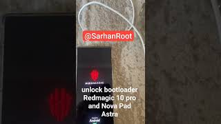 Unlock bootloader Redmagic 10 Pro and Redmagic Nova Pad Astra NP05 @SarhanRoot