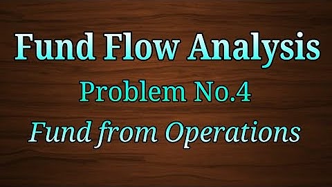 Problem No.4 - Calculation of Fund from Operations - Fund Flow Analysis