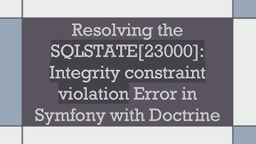 Resolving the SQLSTATE[23000]: Integrity constraint violation Error in Symfony with Doctrine