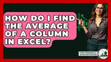 How Do I Find The Average Of A Column In Excel? - The Friendly Statistician