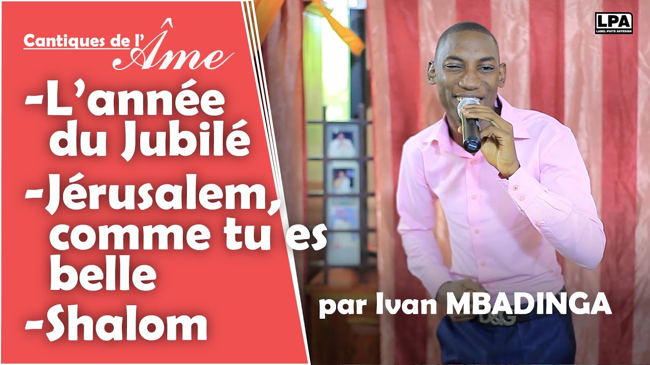 Ivan MBADINGA - L'année du Jubilé / Jérusalem comme tu es belle / Shalom [Cantiques de l'âme #04]
