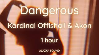 Dangerous - kardinal Offishal &amp; Akon  1 Hour