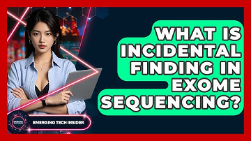 What Is Incidental Finding In Exome Sequencing? - Emerging Tech Insider