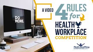 4 Rules for Healthy Workplace Competition - A Video by Roth Staffing