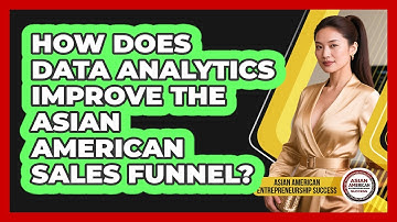 How Does Data Analytics Improve The Asian American Sales Funnel?