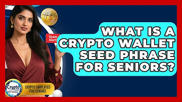 What Is A Crypto Wallet Seed Phrase For Seniors? - Crypto Simplified for Seniors