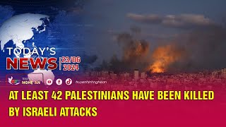 Today's News 23\/06\/2024: At least 42 Palestinians have been killed by Israeli attacks