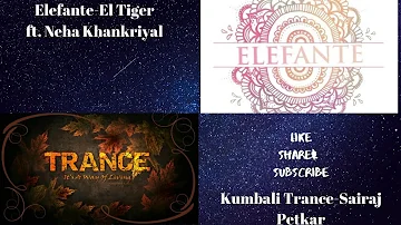 Elefante- El Tiger ft. Neha Khankriyal & Kumbali Trance- Sairaj Petkar Remix.