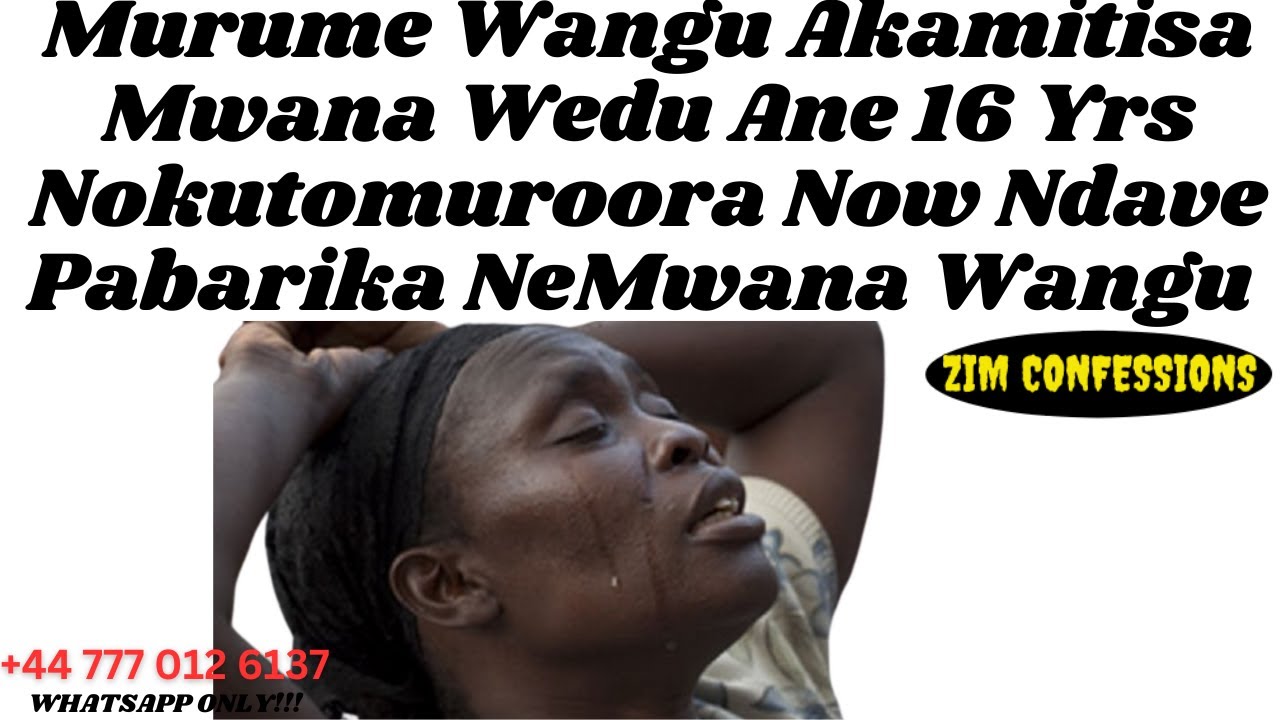 Murume Wangu Akamitisa Mwana Wedu Ane 16 Yrs Ndokumuroora Now Ndave Pabarika NeMwana| Zim Confession