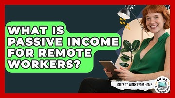 What Is Passive Income For Remote Workers? - Guide To Work From Home
