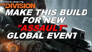 The Division A MUST MAKE BUILD FOR NEW "ASSAULT" GLOBAL EVENT (GLOBAL EVENT #2)