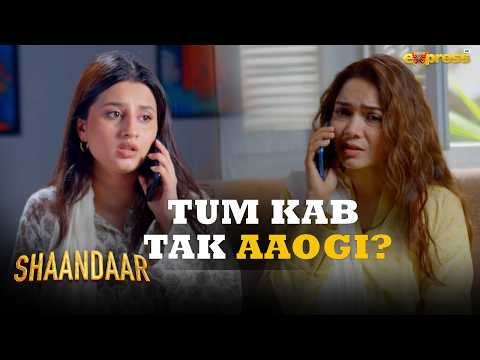 Tum Kab Tak Aaogi? | Shaandaar | Express TV