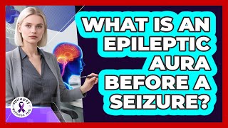 What Is An Epileptic Aura Before A Seizure? - Epilepsy Wellness Hub