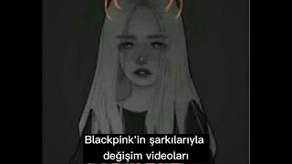 Blackpink Değişim Videoları