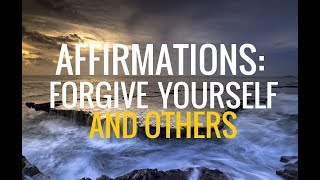 100 Affirmations: Foregive Yourself and Others