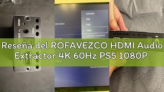 Reseña del ROFAVEZCO HDMI Audio Extractor 4K 60Hz PS5 1080P 120Hz HDCP2.2 CEC D-olby vision HDR dese