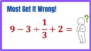 Most People Get This Wrong!                   9 - 3 ÷ 1/3 + 2 | PEMDAS Explained