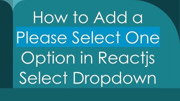How to Add a Please Select One Option in Reactjs Select Dropdown
