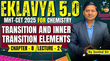 8. TRANSITION AND INNER TRANSITION ELEMENTS | Lecture - 2 | Eklavya 5.0 | Class 12 Chemistry