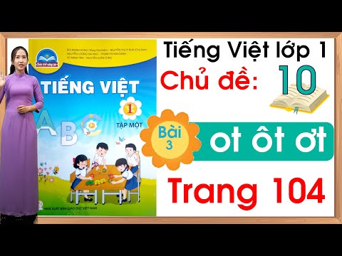 Tiếng việt lớp 1 sách chân trời sáng tạo - Chủ đề 10 - Bài 3 |ot ôt ơt |Tiếng việt lớp 1