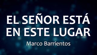 Video thumbnail of "C0090 EL SEÑOR ESTA EN ESTE LUGAR - Marco Barrientos (Letra)"