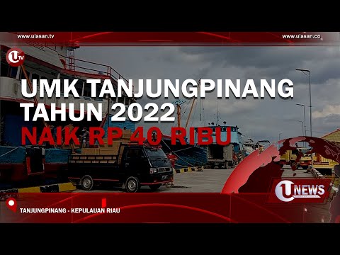 UMK TANJUNGPINANG TAHUN 2022 NAIK RP 40 RIBU | U-NEWS