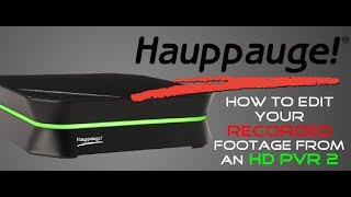 How To EDIT your recorded footage from an HD PVR 2