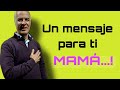 Un MENSAJE para las MAMÁS...! - Carlos Alberto Barrios