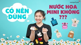 Có Nên Dùng Nước Hoa Mini Không? Namperfume Tv