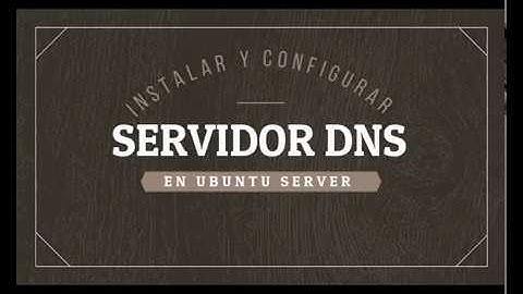 Instalación y configuración del servidor DNS en ubuntu server
