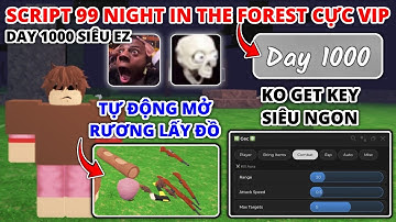 Cách hack 99 night in the forest script ko get key auto mở rương, bring item, kill aura siêu ngonn