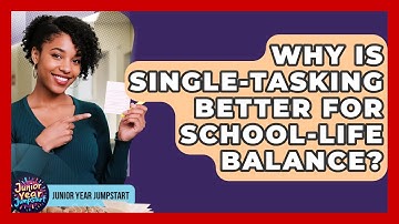 Why Is Single-tasking Better For School-life Balance? - Junior Year Jumpstart
