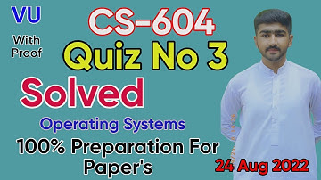 CS604 Quiz No 3 Solution 2022 | Spring 100% Correct | Operating Systems Complete  By Usama Rajput