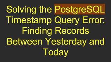 Solving the PostgreSQL Timestamp Query Error: Finding Records Between Yesterday and Today